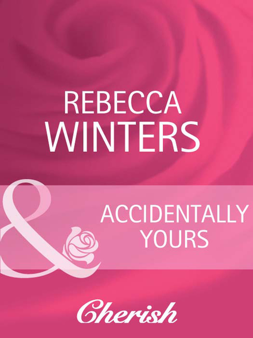 Title details for Accidentally Yours by Rebecca Winters - Available
